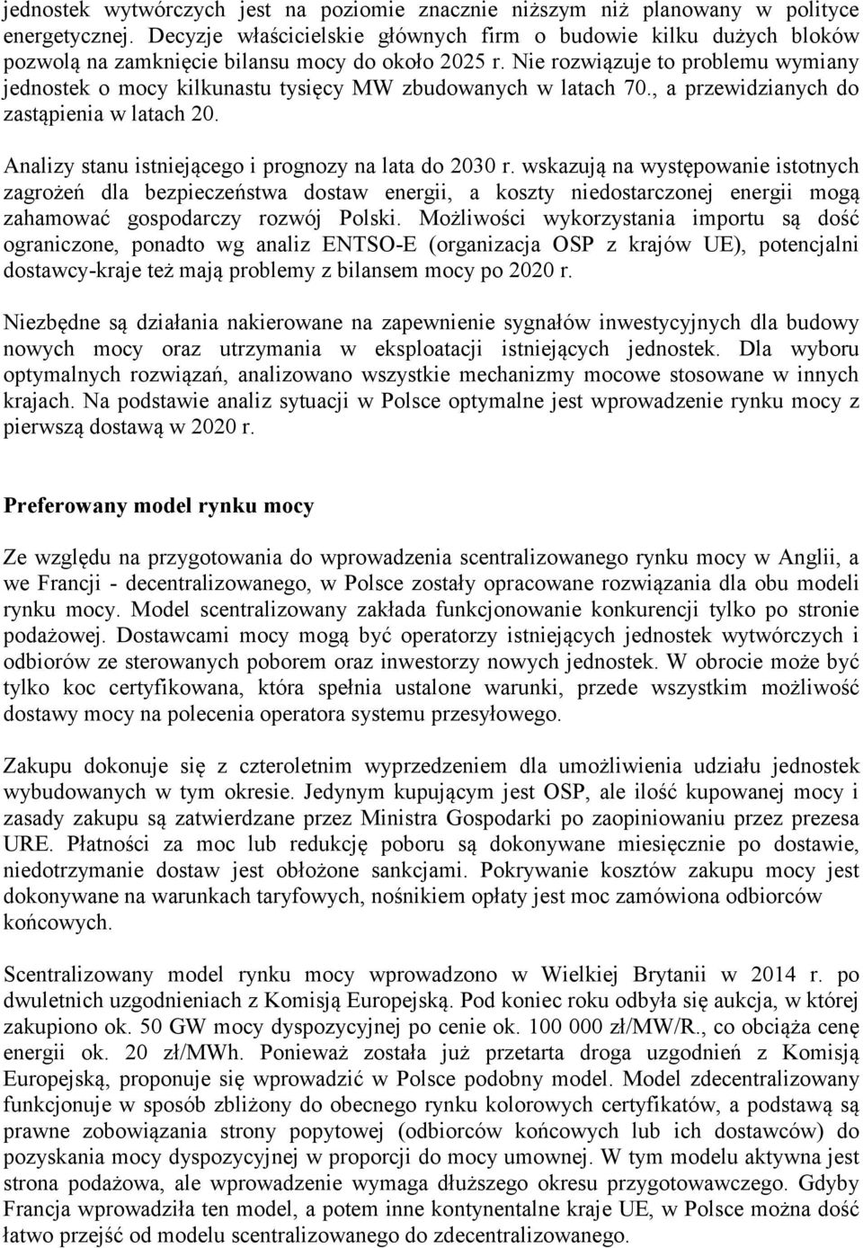 Nie rozwiązuje to problemu wymiany jednostek o mocy kilkunastu tysięcy MW zbudowanych w latach 70., a przewidzianych do zastąpienia w latach 20.