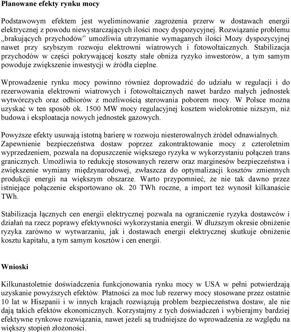 Stabilizacja przychodów w części pokrywającej koszty stałe obniża ryzyko inwestorów, a tym samym powoduje zwiększenie inwestycji w źródła cieplne.