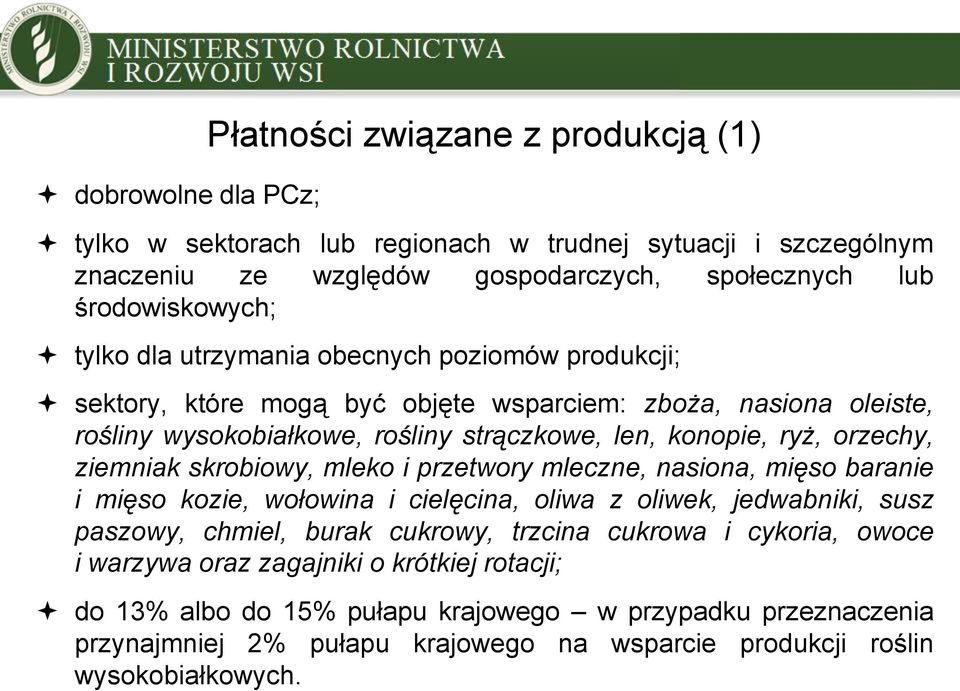 ziemniak skrobiowy, mleko i przetwory mleczne, nasiona, mięso baranie i mięso kozie, wołowina i cielęcina, oliwa z oliwek, jedwabniki, susz paszowy, chmiel, burak cukrowy, trzcina cukrowa i