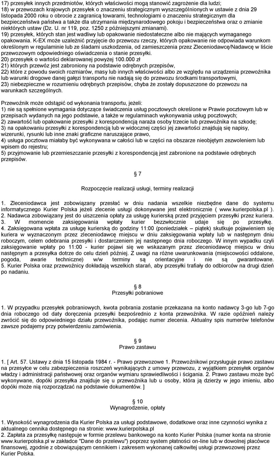 niektórych ustaw (Dz. U. nr 119, poz. 1250 z późniejszymi zmianami). 19) przesyłek, których stan jest wadliwy lub opakowanie niedostateczne albo nie mających wymaganego opakowania.