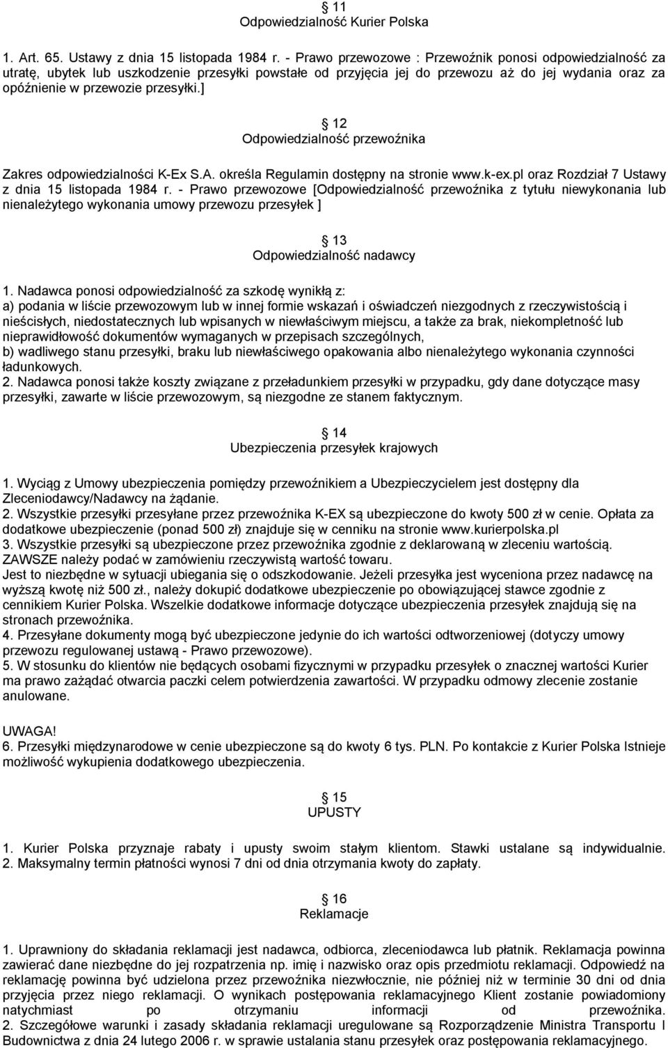 ] 12 Odpowiedzialność przewoźnika Zakres odpowiedzialności K-Ex S.A. określa Regulamin dostępny na stronie www.k-ex.pl oraz Rozdział 7 Ustawy z dnia 15 listopada 1984 r.