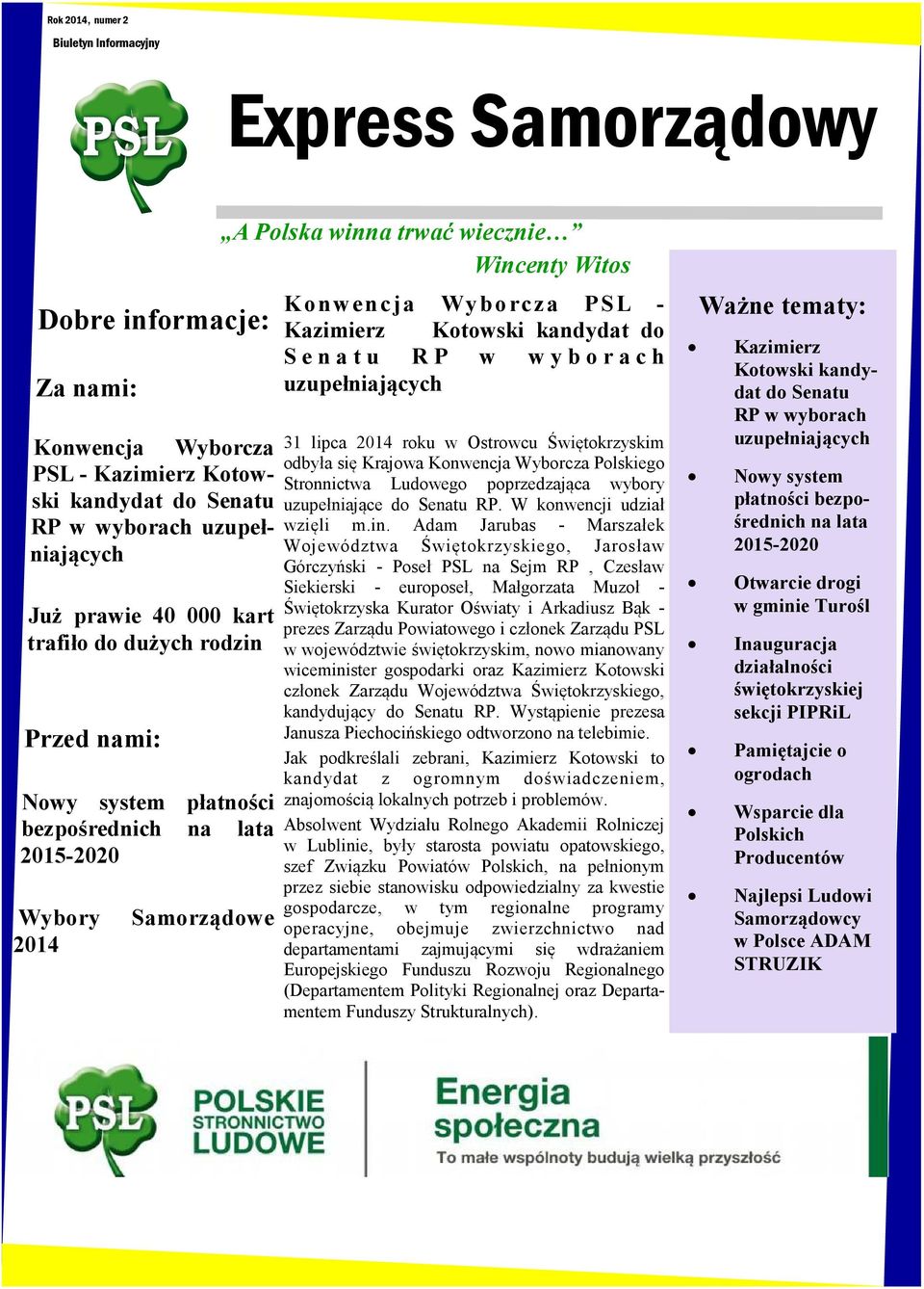 Kotowski kandydat do S e n a t u R P w w y b o r a c h uzupełniających 31 lipca 2014 roku w Ostrowcu Świętokrzyskim odbyła się Krajowa Konwencja Wyborcza Polskiego Stronnictwa Ludowego poprzedzająca