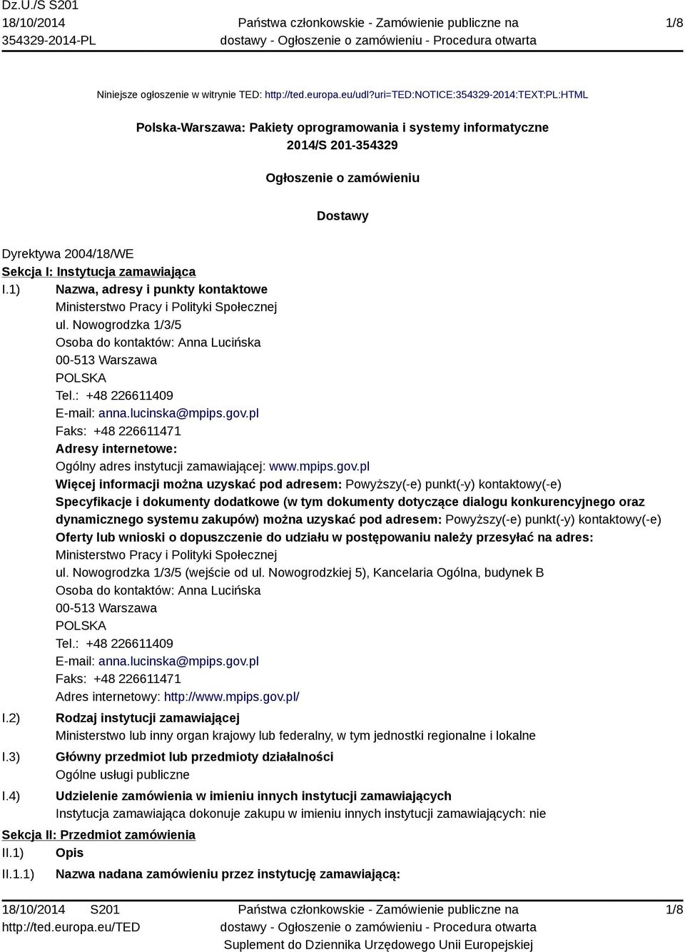 zamawiająca I.1) Nazwa, adresy i punkty kontaktowe Ministerstwo Pracy i Polityki Społecznej ul. Nowogrodzka 1/3/5 Osoba do kontaktów: Anna Lucińska 00-513 Warszawa POLSKA Tel.