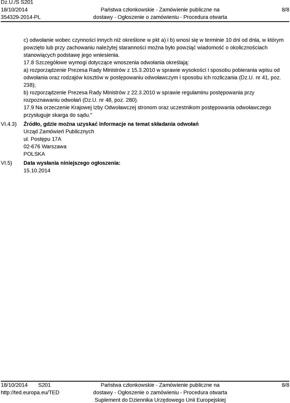 okolicznościach stanowiących podstawę jego wniesienia. 17.8 Szczegółowe wymogi dotyczące wnoszenia odwołania określają: a) rozporządzenie Prezesa Rady Ministrów z 15.3.