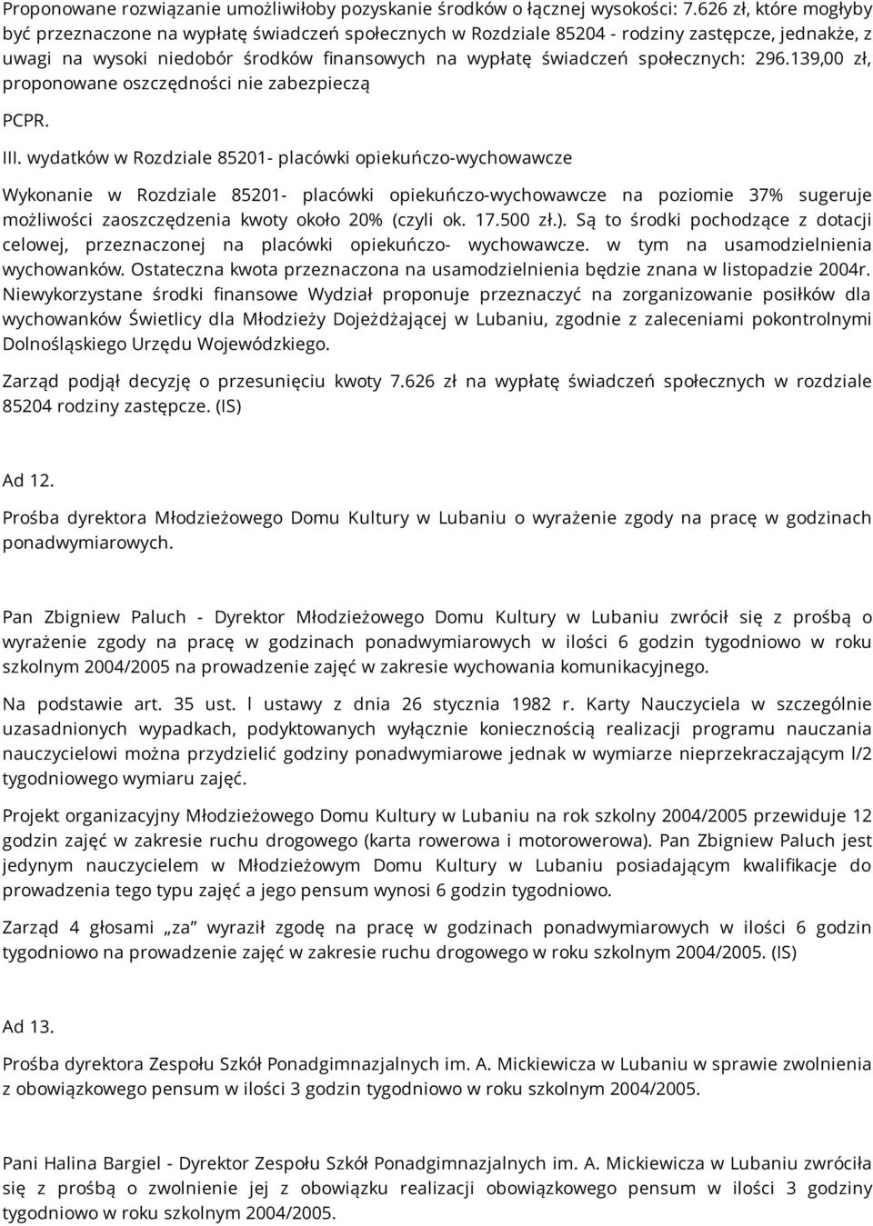 społecznych: 296.139,00 zł, proponowane oszczędności nie zabezpieczą PCPR. III.