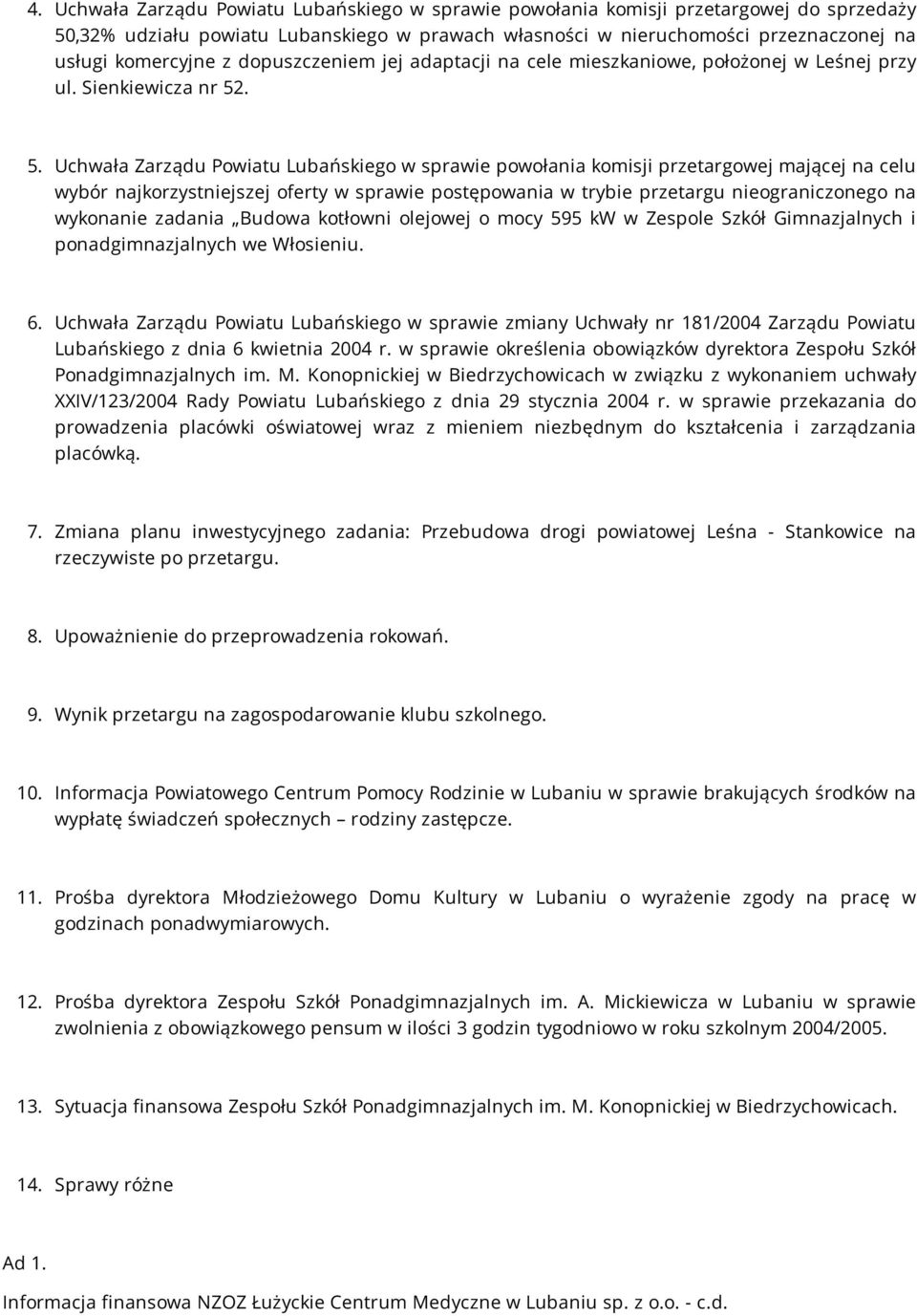 . 5. Uchwała Zarządu Powiatu Lubańskiego w sprawie powołania komisji przetargowej mającej na celu wybór najkorzystniejszej oferty w sprawie postępowania w trybie przetargu nieograniczonego na