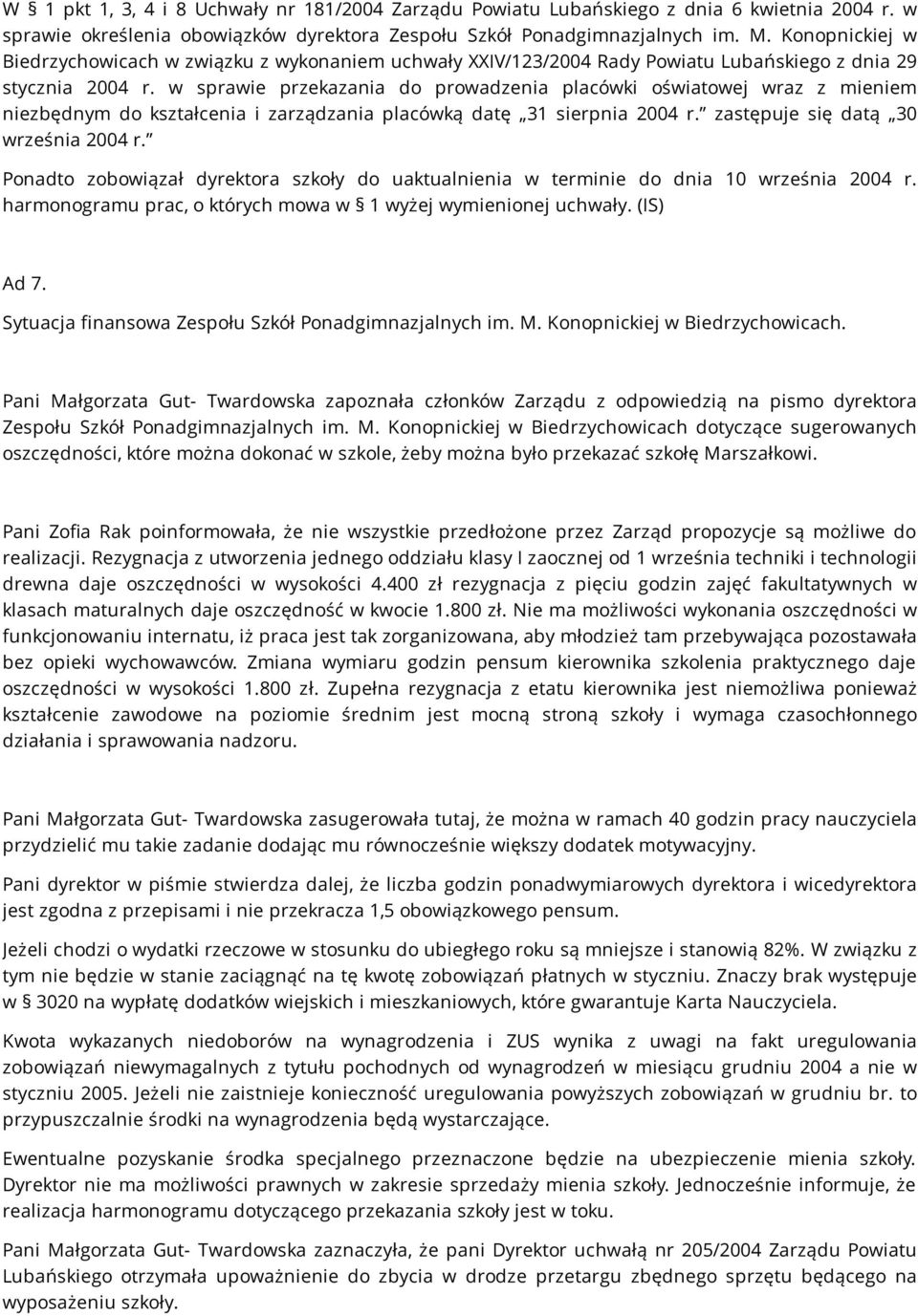 w sprawie przekazania do prowadzenia placówki oświatowej wraz z mieniem niezbędnym do kształcenia i zarządzania placówką datę 31 sierpnia 2004 r. zastępuje się datą 30 września 2004 r.