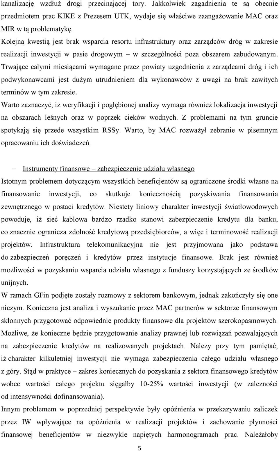 Trwające całymi miesiącami wymagane przez powiaty uzgodnienia z zarządcami dróg i ich podwykonawcami jest dużym utrudnieniem dla wykonawców z uwagi na brak zawitych terminów w tym zakresie.