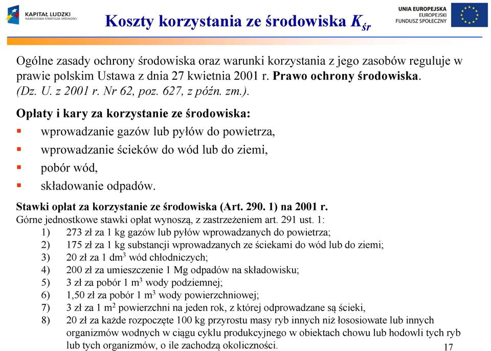 Opłaty i kary za korzystanie ze środowiska: wprowadzanie gazów lub pyłów do powietrza, wprowadzanie ścieków do wód lub do ziemi, pobór wód, składowanie odpadów.