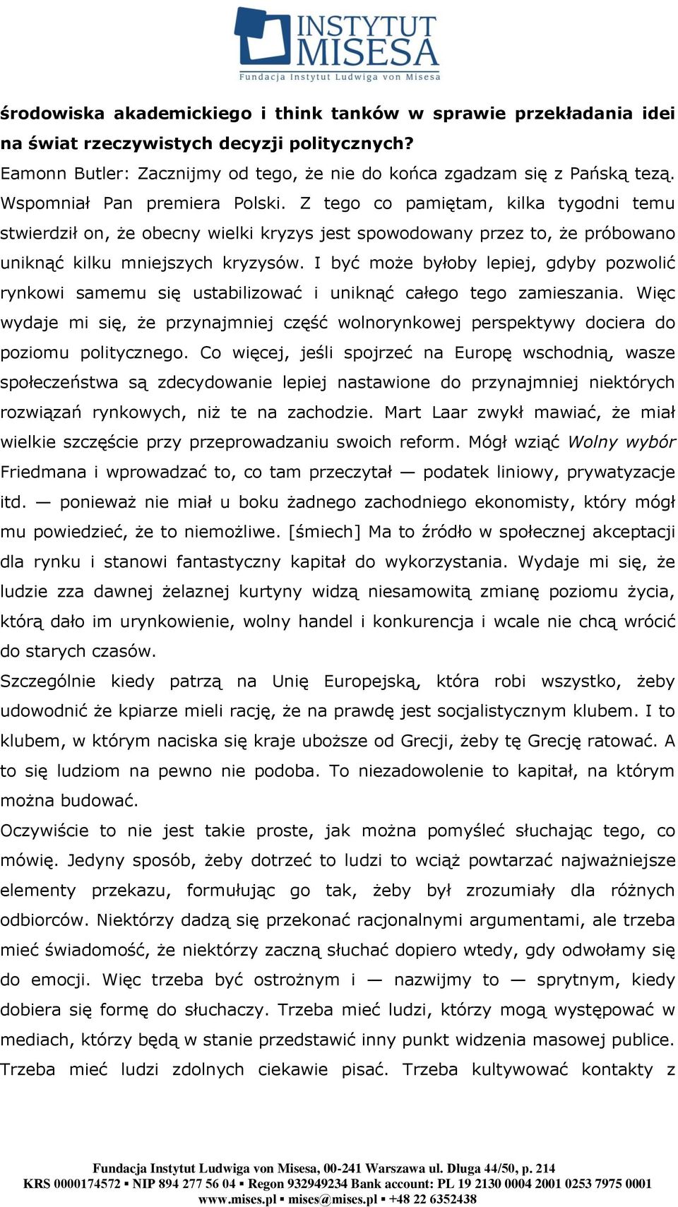 I być może byłoby lepiej, gdyby pozwolić rynkowi samemu się ustabilizować i uniknąć całego tego zamieszania.