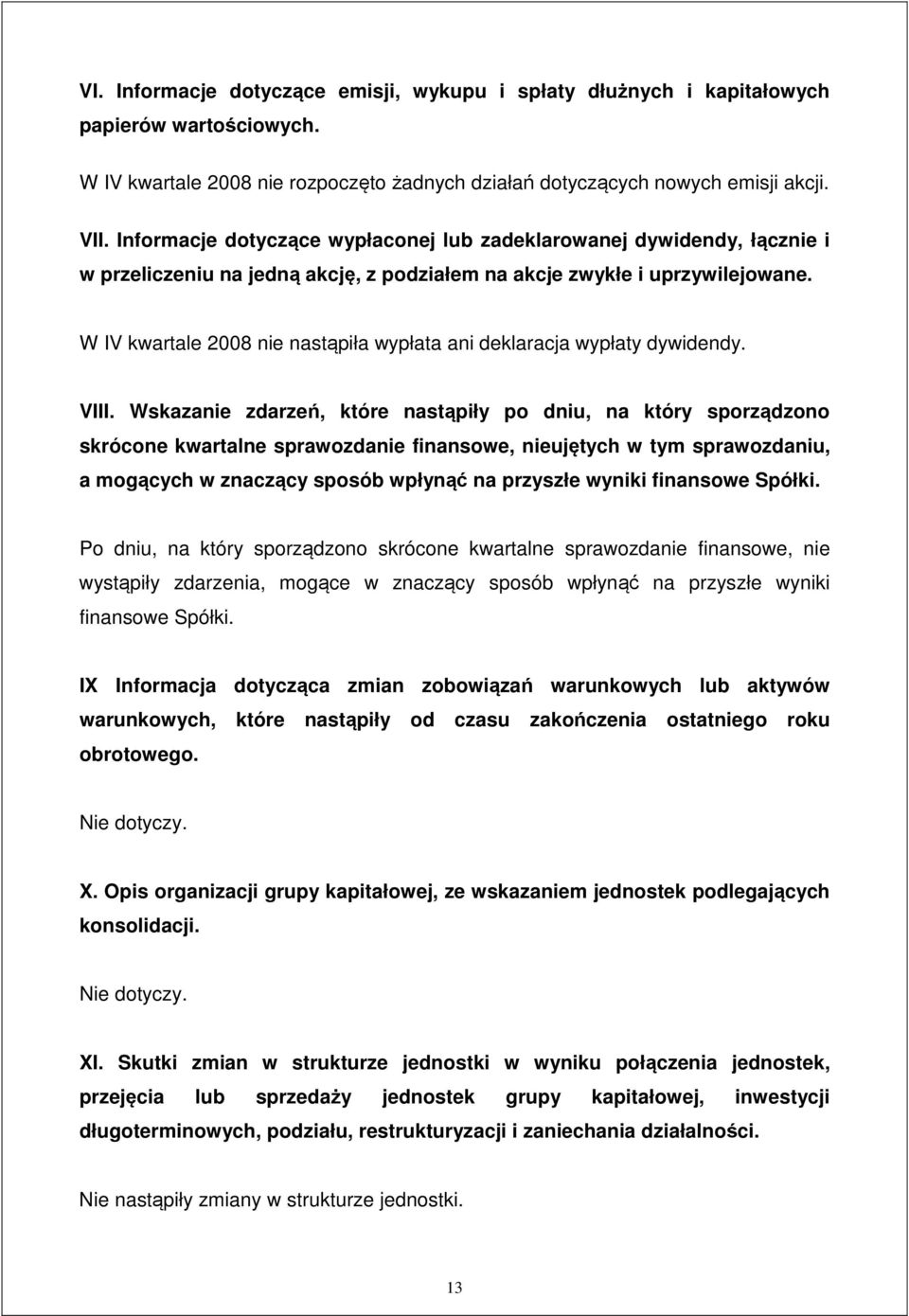 W IV kwartale 2008 nie nast piła wypłata ani deklaracja wypłaty dywidendy. VIII.