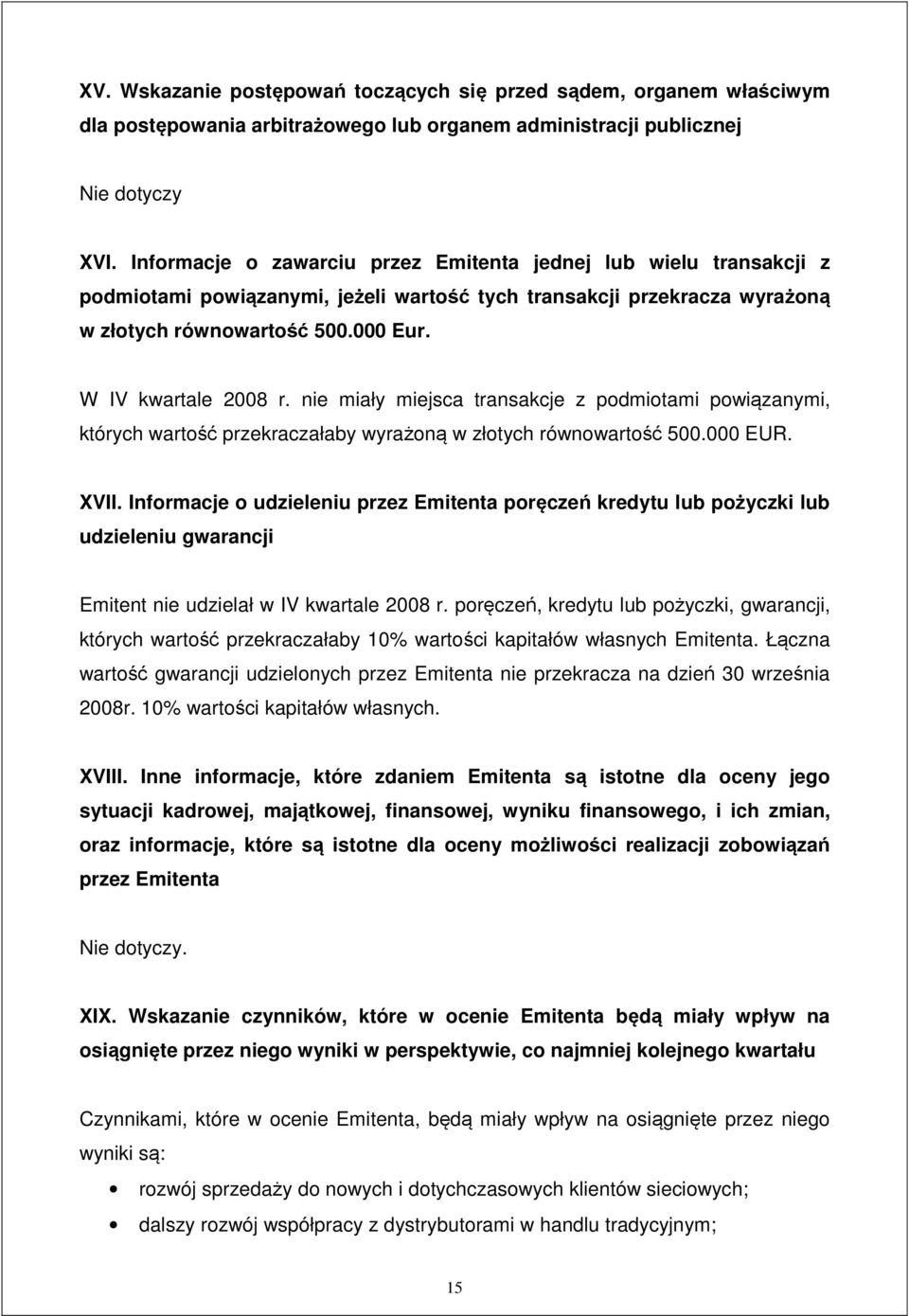 nie miały miejsca transakcje z podmiotami powi zanymi, których warto przekraczałaby wyra on w złotych równowarto 500.000 EUR. XVII.