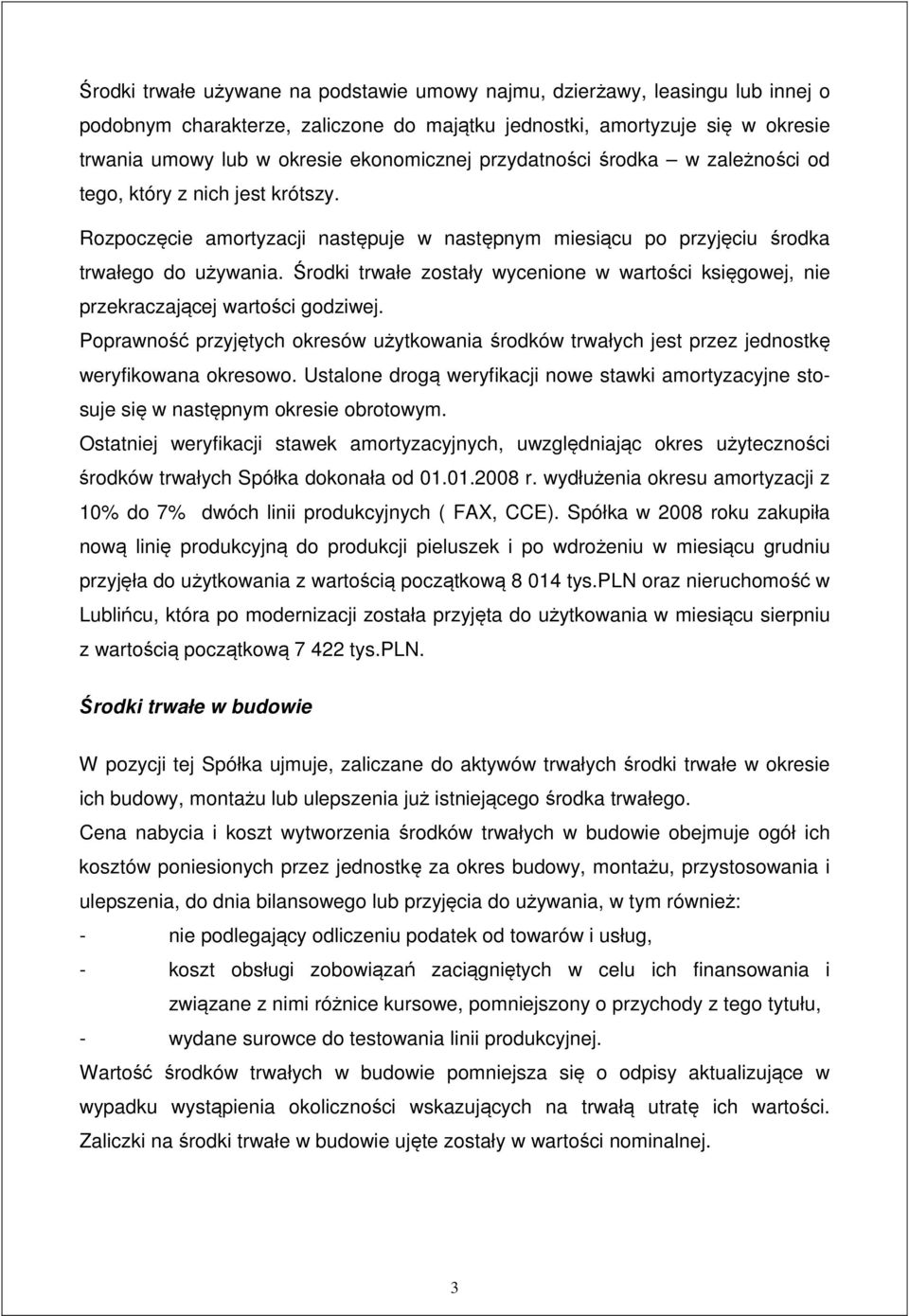 rodki trwałe zostały wycenione w warto ci ksi gowej, nie przekraczaj cej warto ci godziwej. Poprawno przyj tych okresów u ytkowania rodków trwałych jest przez jednostk weryfikowana okresowo.