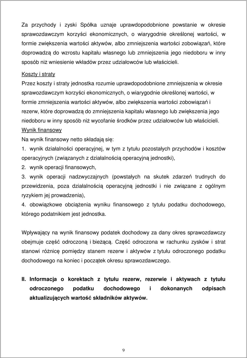 Koszty i straty Przez koszty i straty jednostka rozumie uprawdopodobnione zmniejszenia w okresie sprawozdawczym korzy ci ekonomicznych, o wiarygodnie okre lonej warto ci, w formie zmniejszenia warto