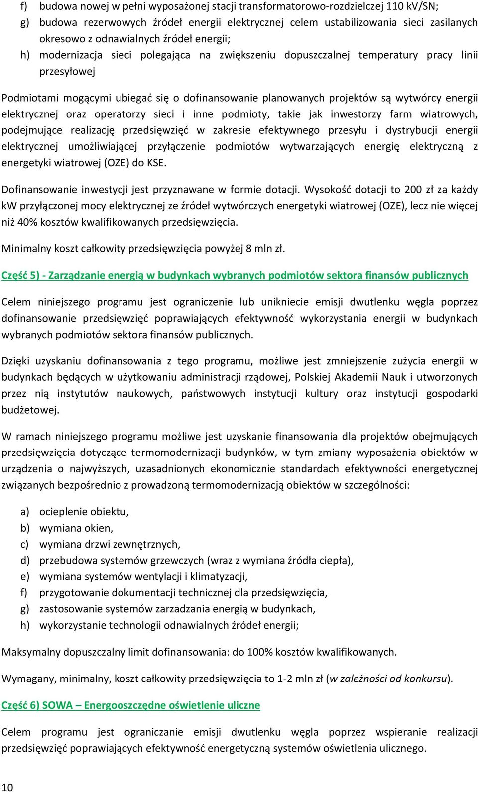 energii elektrycznej oraz operatorzy sieci i inne podmioty, takie jak inwestorzy farm wiatrowych, podejmujące realizację przedsięwzięć w zakresie efektywnego przesyłu i dystrybucji energii