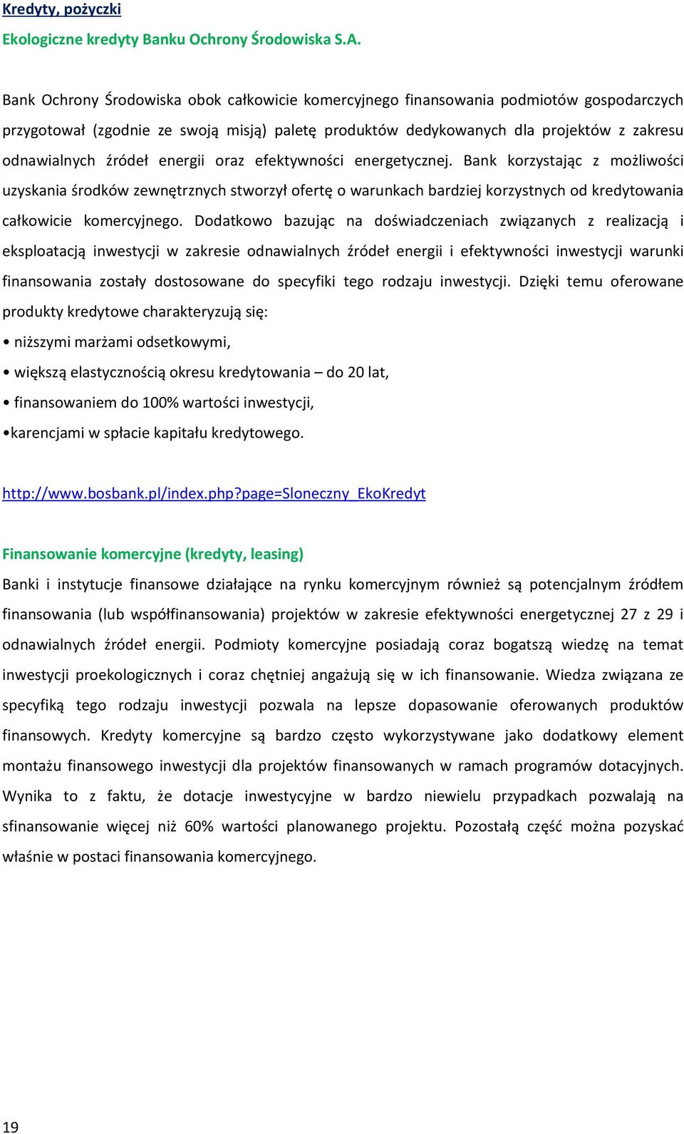 źródeł energii oraz efektywności energetycznej. Bank korzystając z możliwości uzyskania środków zewnętrznych stworzył ofertę o warunkach bardziej korzystnych od kredytowania całkowicie komercyjnego.