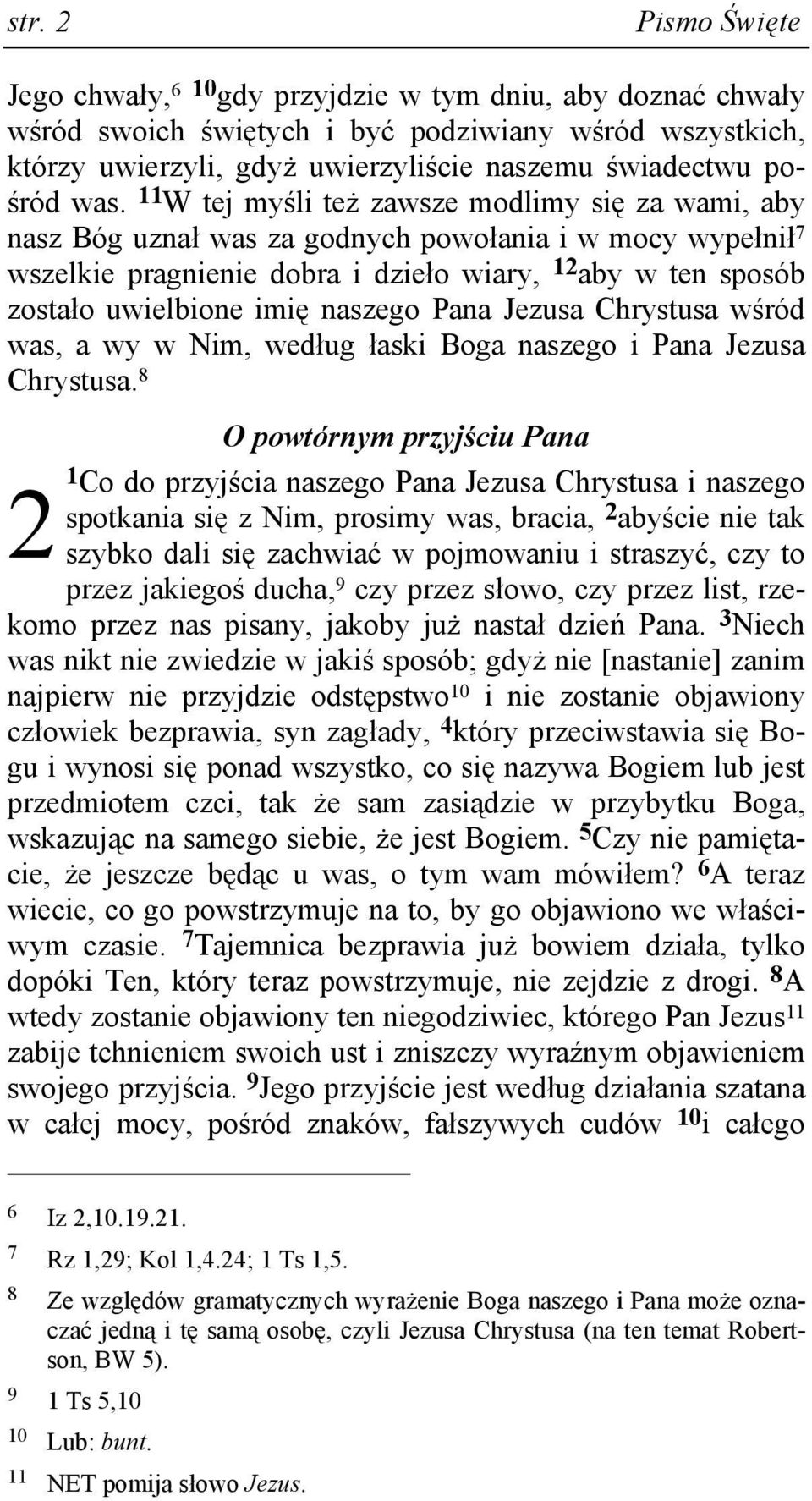 11 W tej myśli teŝ zawsze modlimy się za wami, aby nasz Bóg uznał was za godnych powołania i w mocy wypełnił 7 wszelkie pragnienie dobra i dzieło wiary, 12 aby w ten sposób zostało uwielbione imię