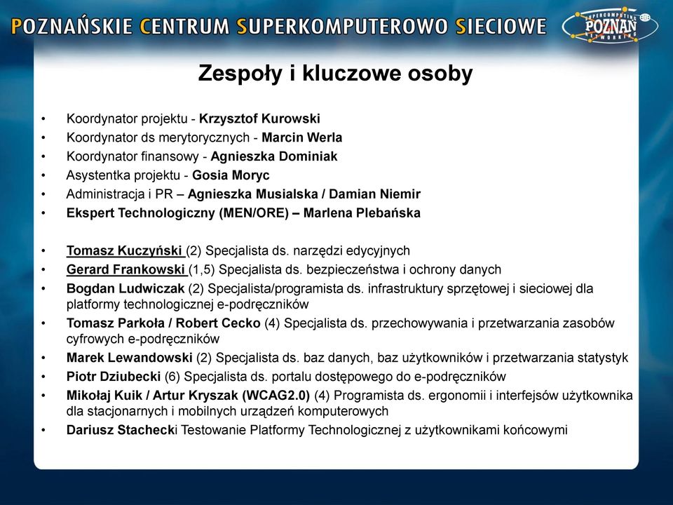 narzędzi edycyjnych Gerard Frankowski (1,5) Specjalista ds. bezpieczeństwa i ochrony danych Bogdan Ludwiczak (2) Specjalista/programista ds.