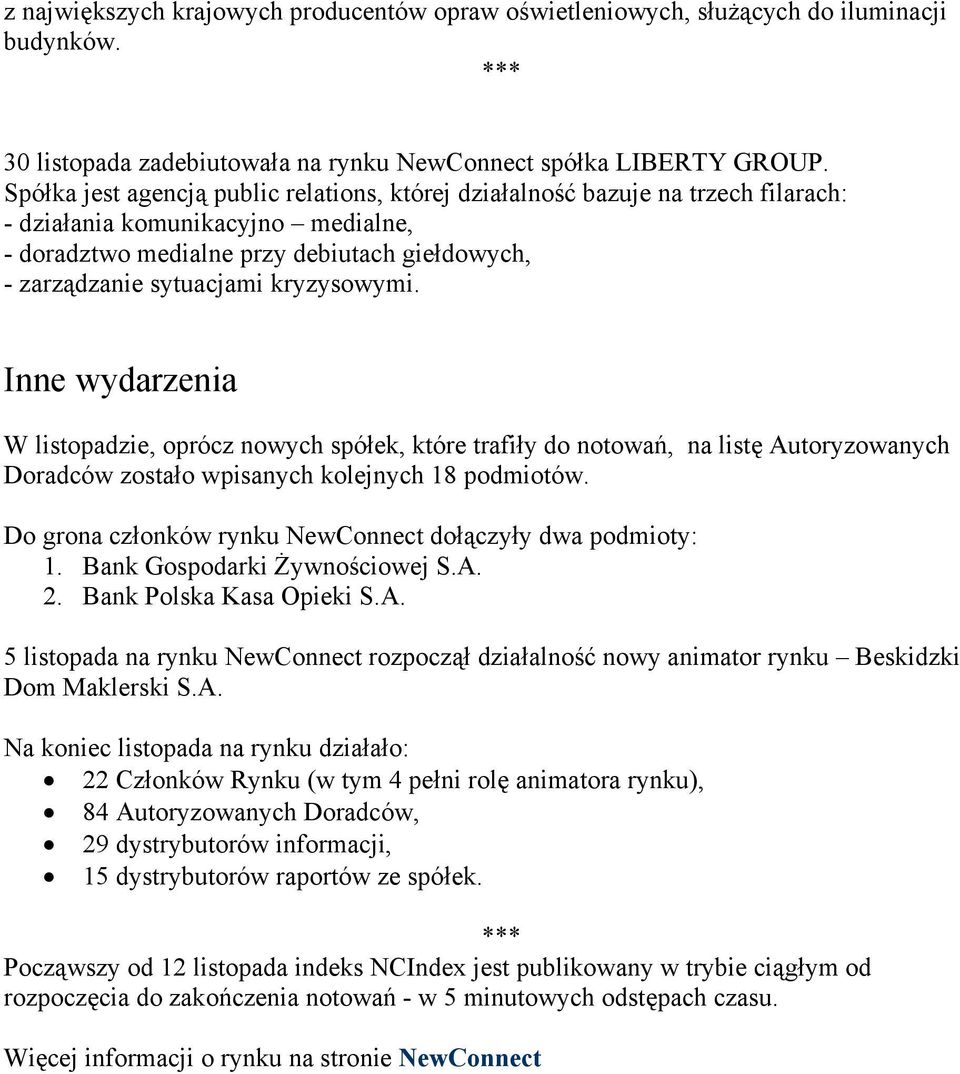 kryzysowymi. Inne wydarzenia W listopadzie, oprócz nowych spółek, które trafiły do notowań, na listę Autoryzowanych Doradców zostało wpisanych kolejnych 18 podmiotów.