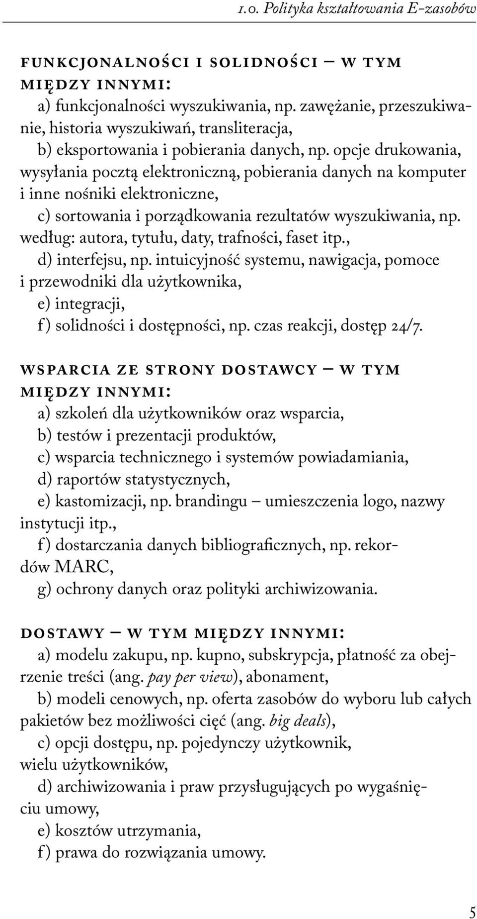 opcje drukowania, wysyłania pocztą elektroniczną, pobierania danych na komputer i inne nośniki elektroniczne, c) sortowania i porządkowania rezultatów wyszukiwania, np.