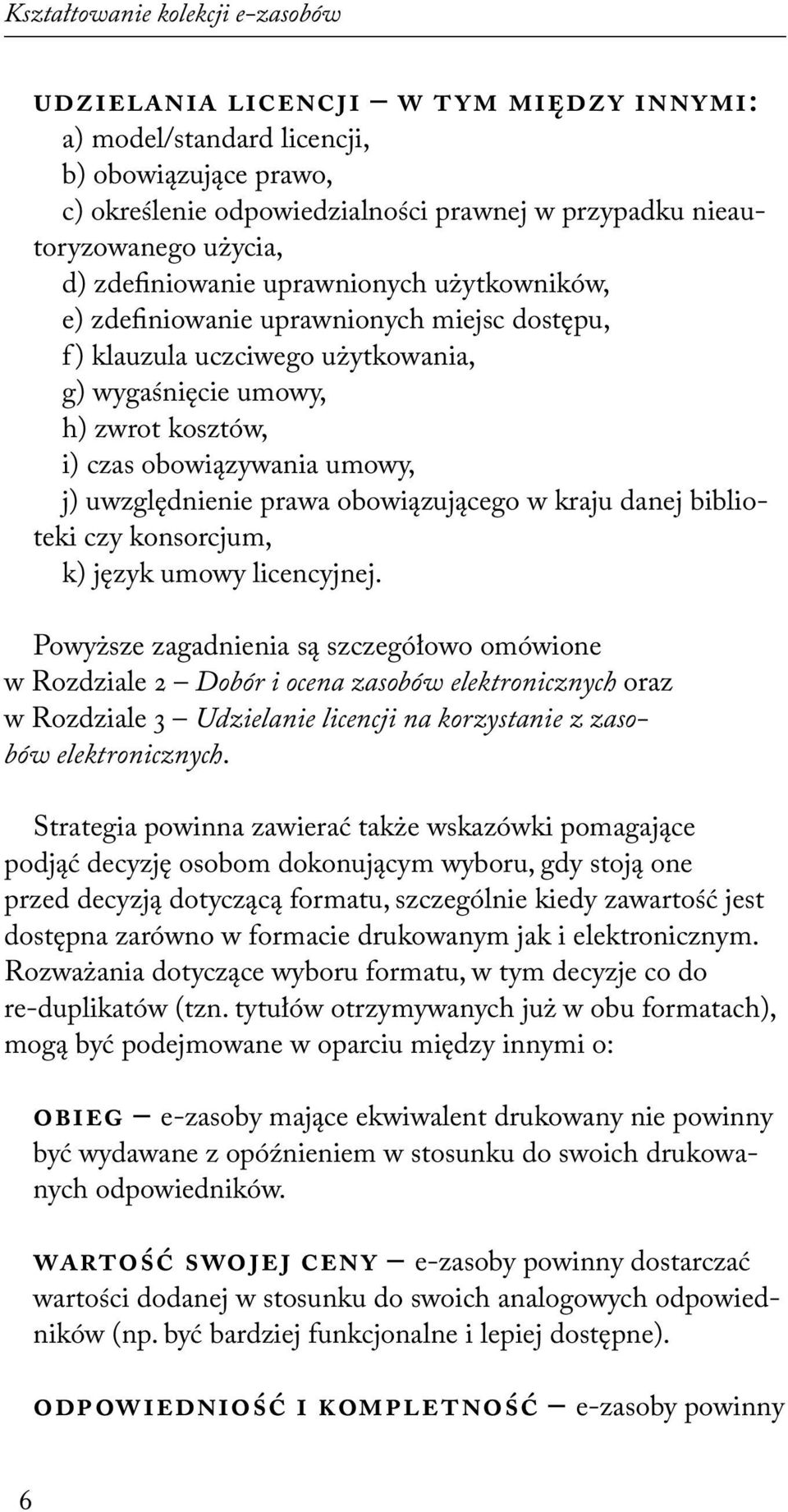 umowy, j) uwzględnienie prawa obowiązującego w kraju danej biblioteki czy konsorcjum, k) język umowy licencyjnej.