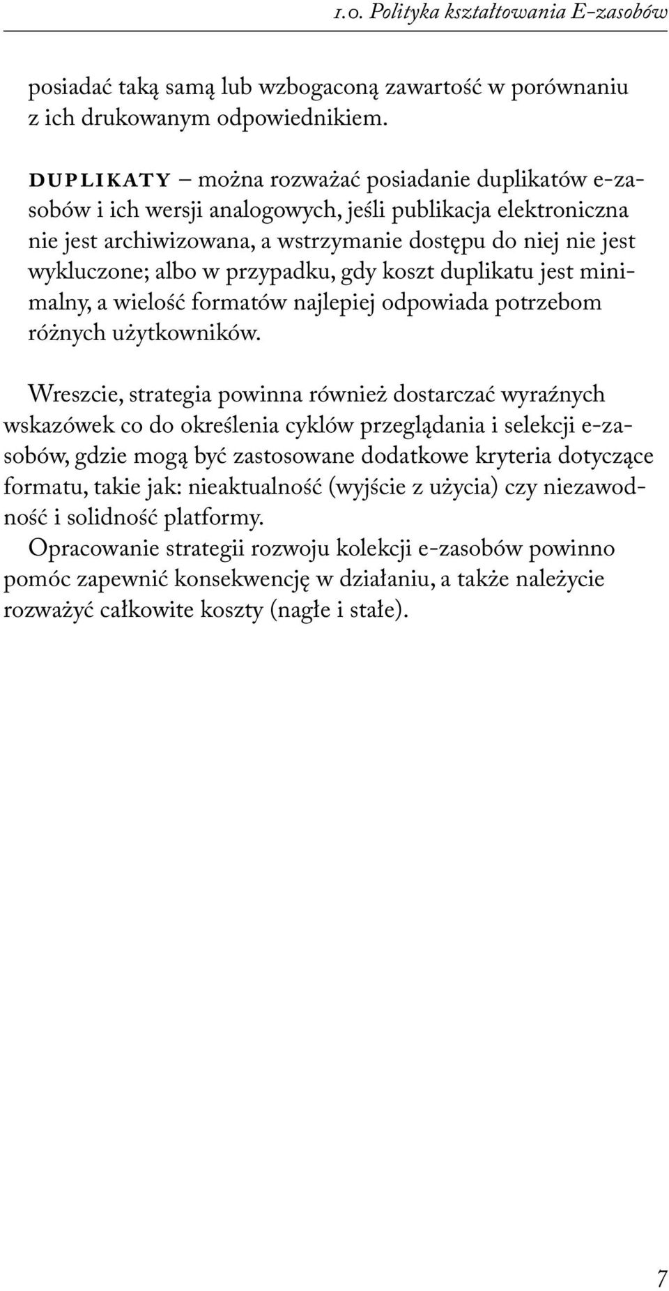 przypadku, gdy koszt duplikatu jest minimalny, a wielość formatów najlepiej odpowiada potrzebom różnych użytkowników.