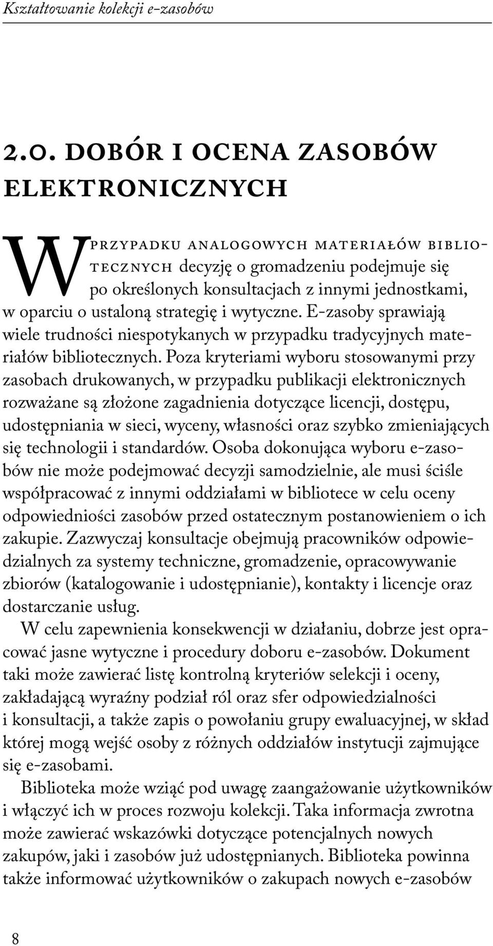 strategię i wytyczne. E-zasoby sprawiają wiele trudności niespotykanych w przypadku tradycyjnych materiałów bibliotecznych.