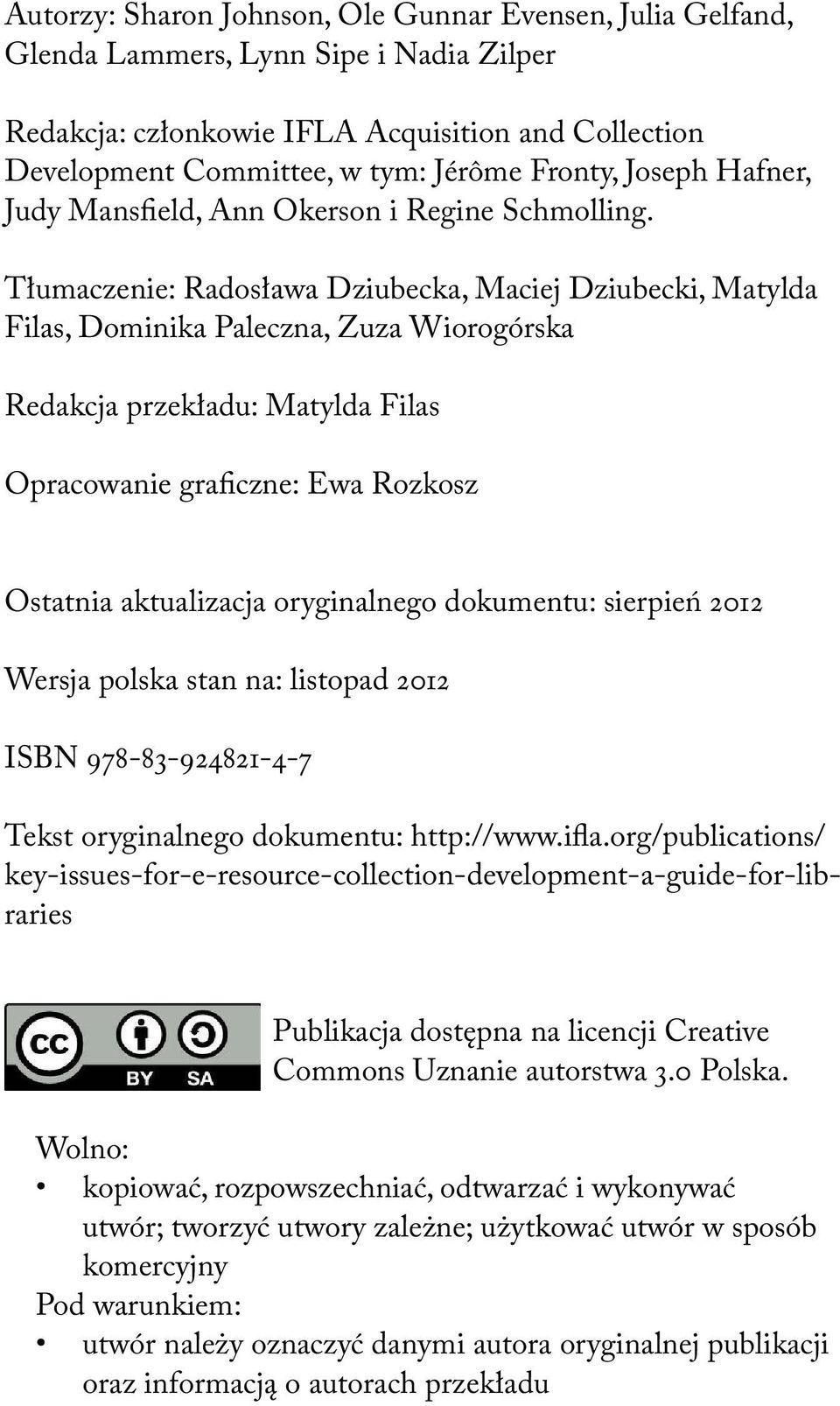 Tłumaczenie: Radosława Dziubecka, Maciej Dziubecki, Matylda Filas, Dominika Paleczna, Zuza Wiorogórska Redakcja przekładu: Matylda Filas Opracowanie graficzne: Ewa Rozkosz Ostatnia aktualizacja