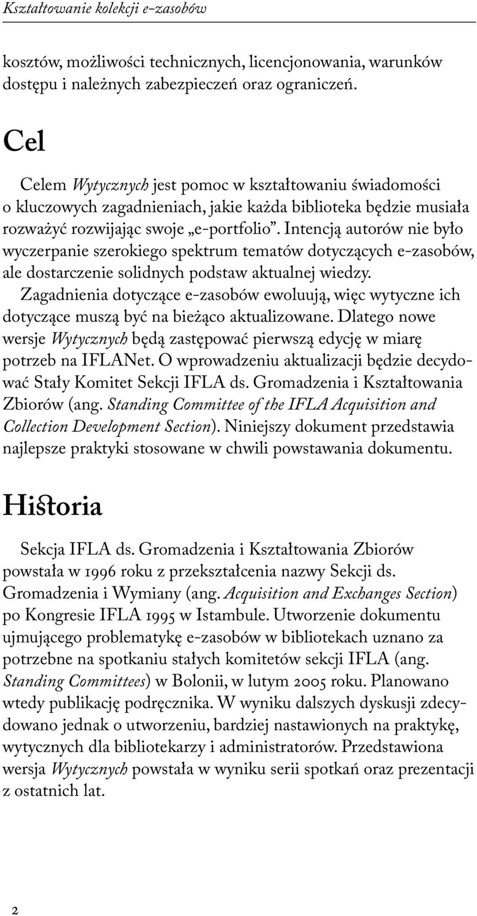 Intencją autorów nie było wyczerpanie szerokiego spektrum tematów dotyczących e-zasobów, ale dostarczenie solidnych podstaw aktualnej wiedzy.