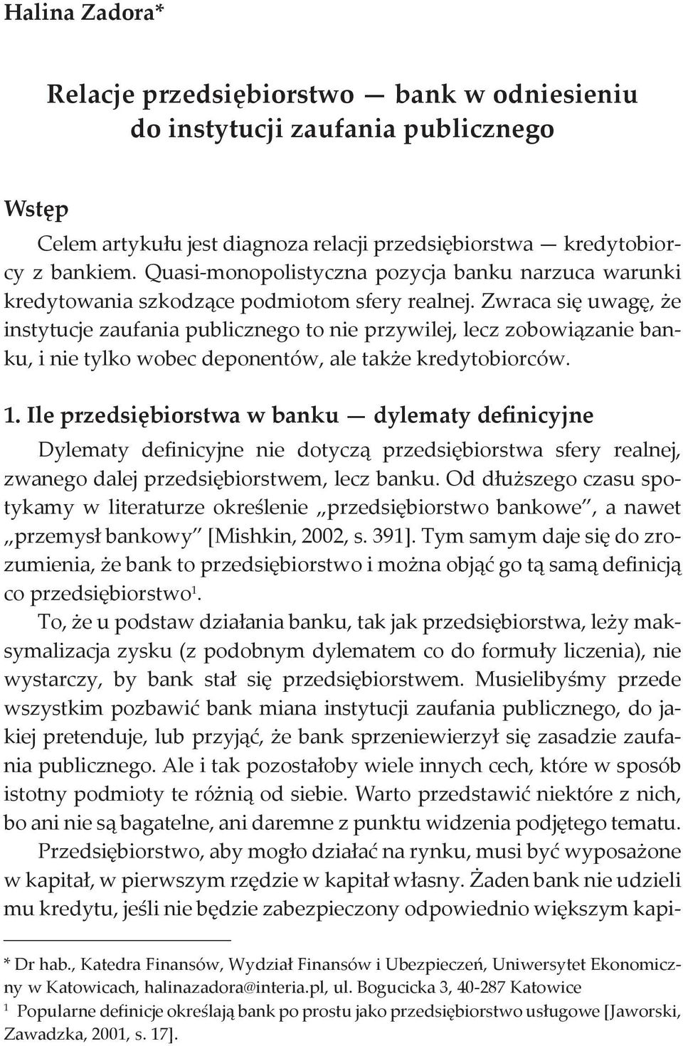 Zwraca się uwagę, że instytucje zaufania publicznego to nie przywilej, lecz zobowiązanie banku, i nie tylko wobec deponentów, ale także kredytobiorców. 1.