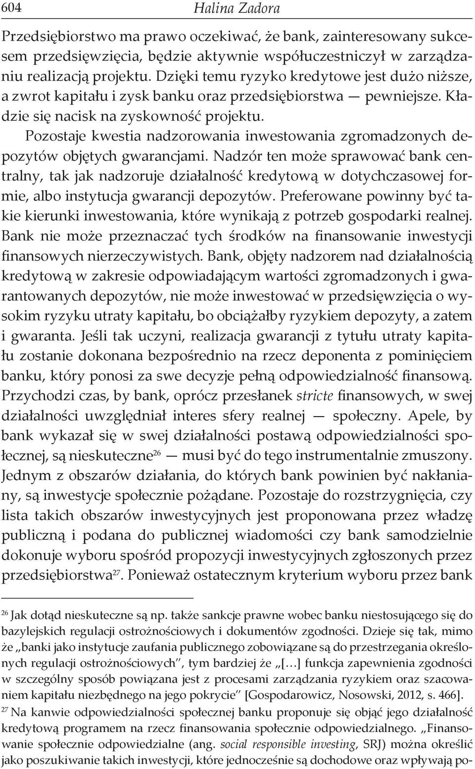 Pozostaje kwestia nadzorowania inwestowania zgromadzonych depozytów objętych gwarancjami.