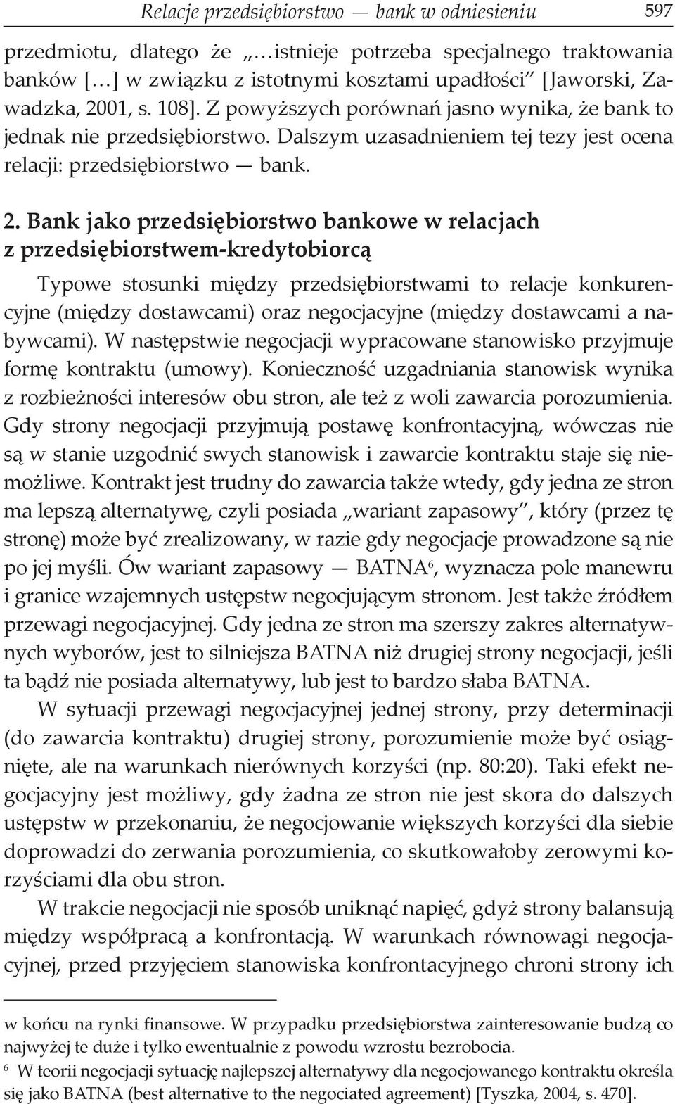 Bank jako przedsiębiorstwo bankowe w relacjach z przedsiębiorstwem-kredytobiorcą Typowe stosunki między przedsiębiorstwami to relacje konkurencyjne (między dostawcami) oraz negocjacyjne (między