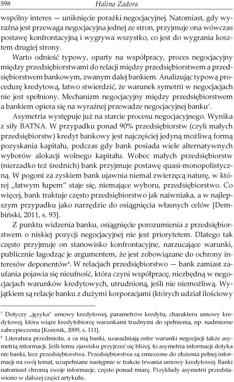 Warto odnieść typowy, oparty na współpracy, proces negocjacyjny między przedsiębiorstwami do relacji między przedsiębiorstwem a przedsiębiorstwem bankowym, zwanym dalej bankiem.