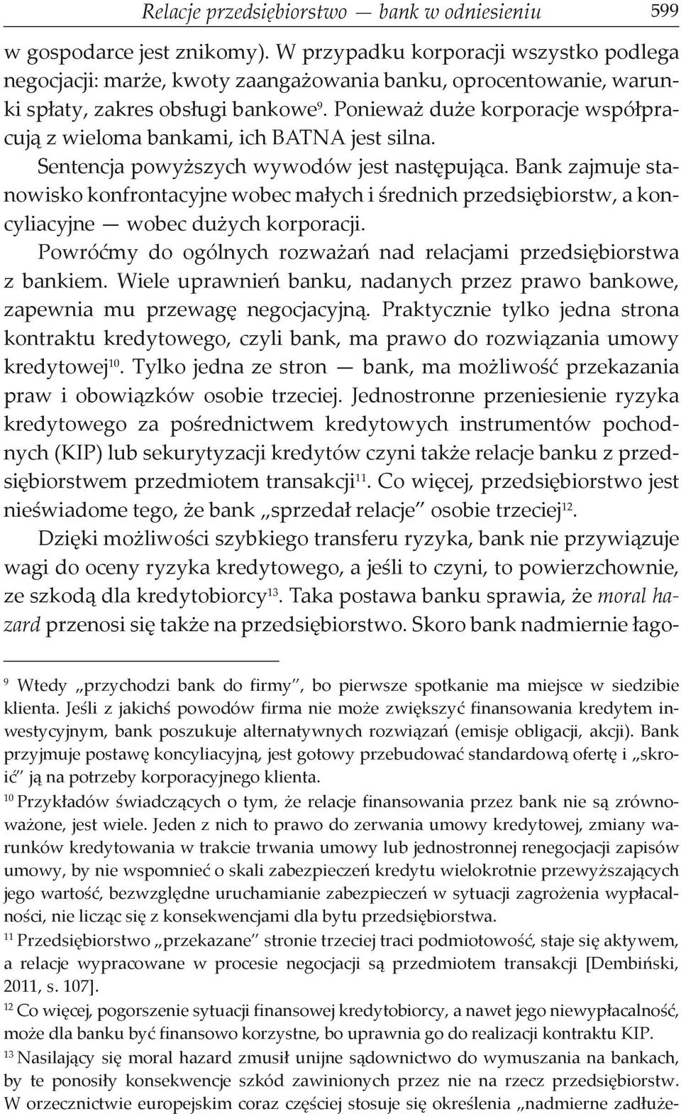 Ponieważ duże korporacje współpracują z wieloma bankami, ich BATNA jest silna. Sentencja powyższych wywodów jest następująca.