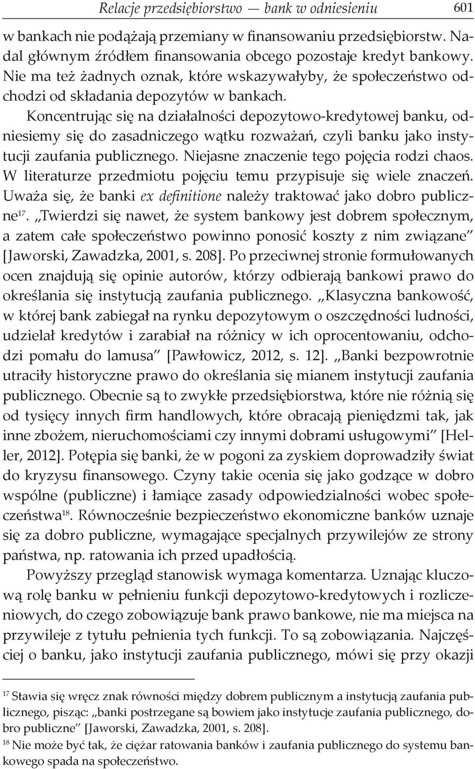 Koncentrując się na działalności depozytowo-kredytowej banku, odniesiemy się do zasadniczego wątku rozważań, czyli banku jako instytucji zaufania publicznego.