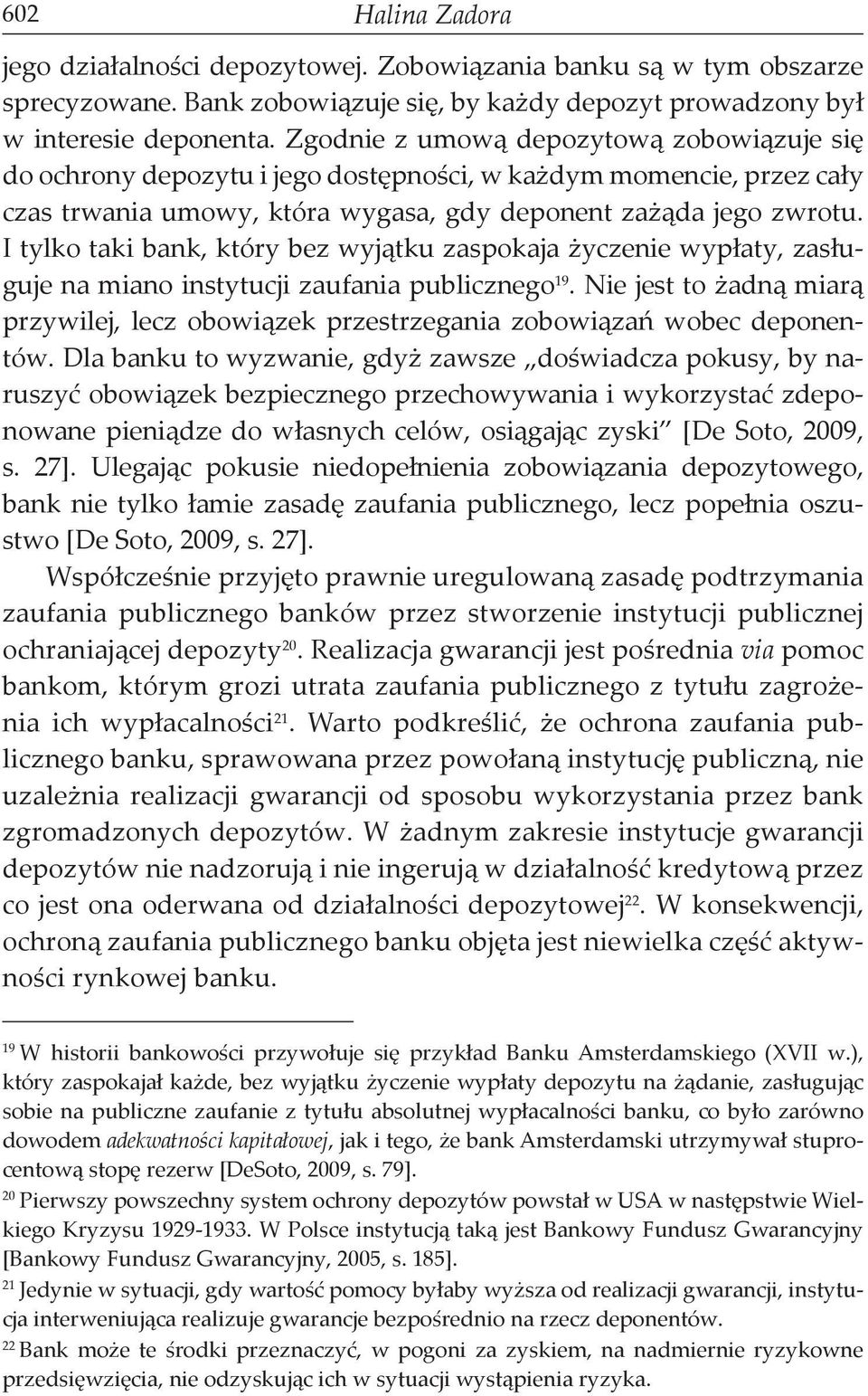 I tylko taki bank, który bez wyjątku zaspokaja życzenie wypłaty, zasługuje na miano instytucji zaufania publicznego 19.