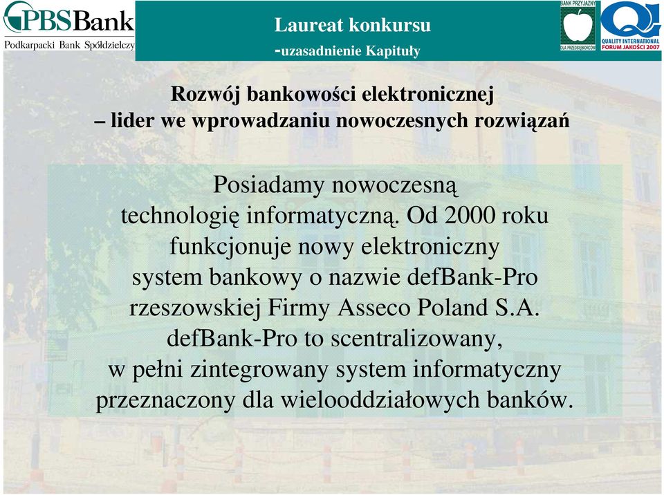 Od 2000 roku funkcjonuje nowy elektroniczny system bankowy o nazwie defbank-pro rzeszowskiej Firmy