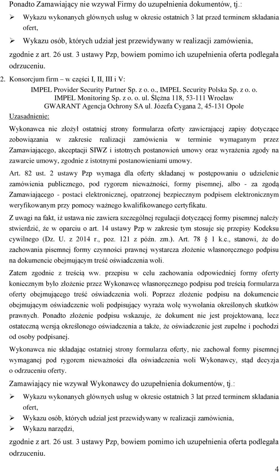 Józefa Cygana 2, 45-131 Opole Wykonawca nie złożył ostatniej strony formularza oferty zawierającej zapisy dotyczące zobowiązania w zakresie realizacji zamówienia w terminie wymaganym przez