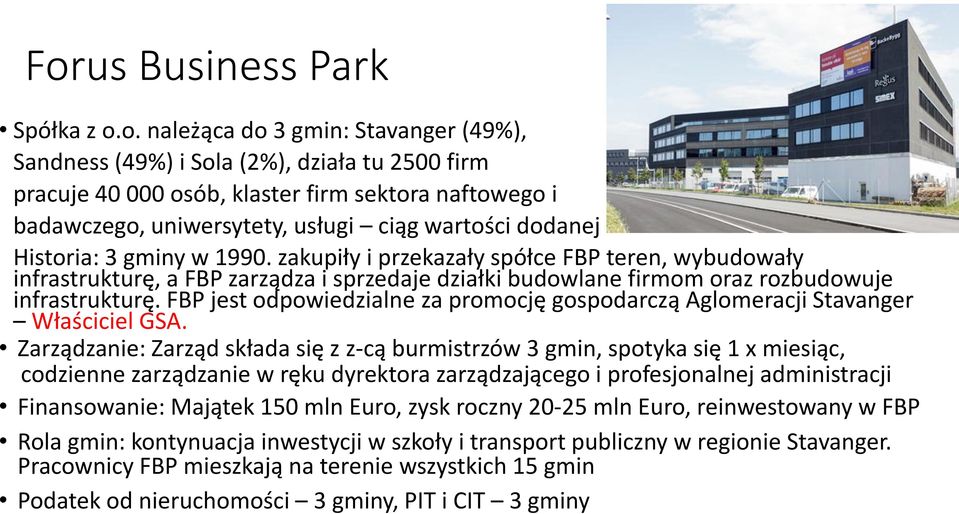 zakupiły i przekazały spółce FBP teren, wybudowały infrastrukturę, a FBP zarządza i sprzedaje działki budowlane firmom oraz rozbudowuje infrastrukturę.