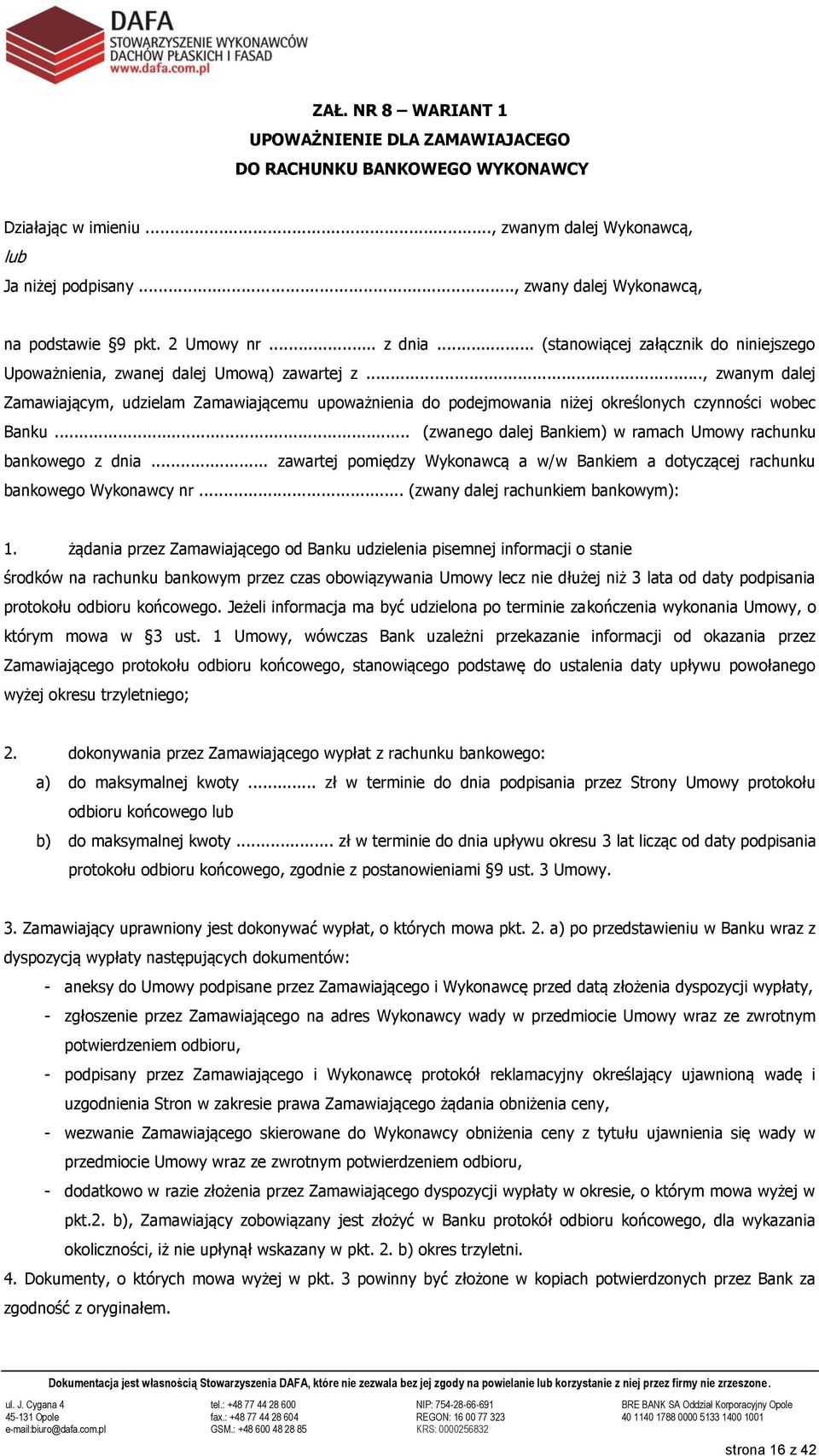 .., zwanym dalej Zamawiającym, udzielam Zamawiającemu upoważnienia do podejmowania niżej określonych czynności wobec Banku... (zwanego dalej Bankiem) w ramach Umowy rachunku bankowego z dnia.