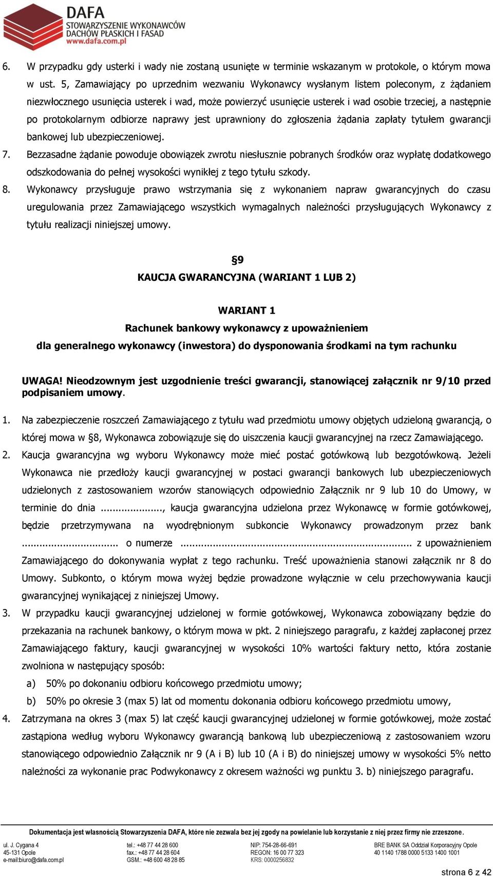 protokolarnym odbiorze naprawy jest uprawniony do zgłoszenia żądania zapłaty tytułem gwarancji bankowej lub ubezpieczeniowej. 7.