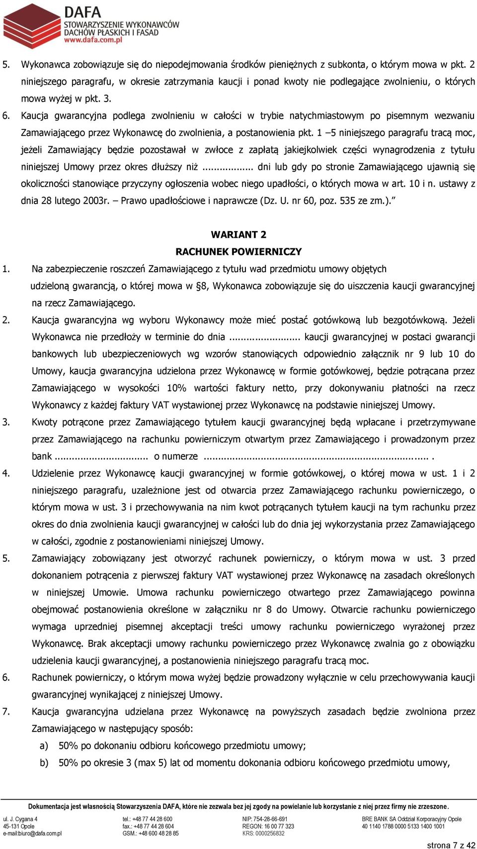 Kaucja gwarancyjna podlega zwolnieniu w całości w trybie natychmiastowym po pisemnym wezwaniu Zamawiającego przez Wykonawcę do zwolnienia, a postanowienia pkt.