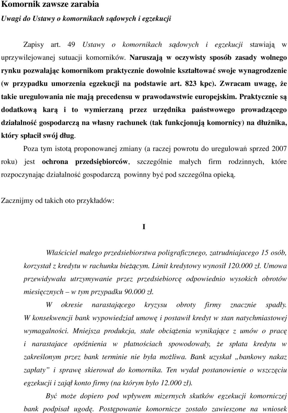 Zwracam uwagę, że takie uregulowania nie mają precedensu w prawodawstwie europejskim.