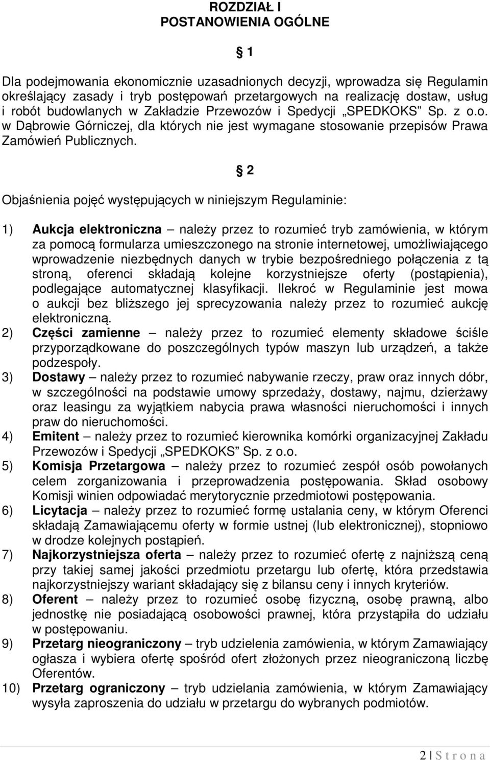 2 Objaśnienia pojęć występujących w niniejszym Regulaminie: 1) Aukcja elektroniczna należy przez to rozumieć tryb zamówienia, w którym za pomocą formularza umieszczonego na stronie internetowej,