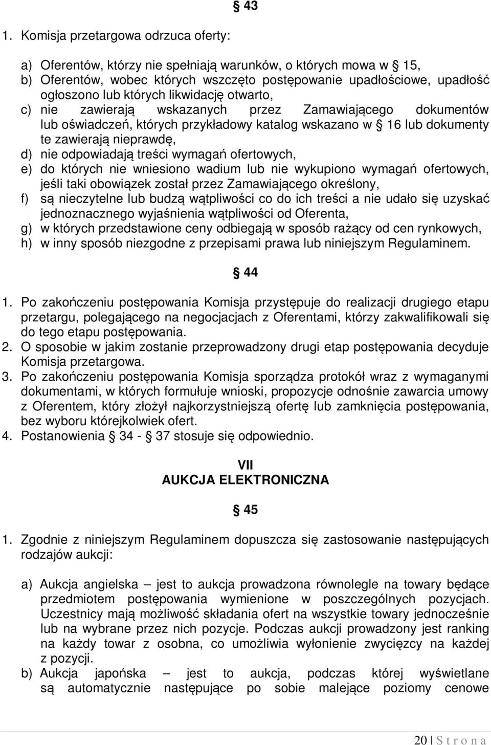 odpowiadają treści wymagań ofertowych, e) do których nie wniesiono wadium lub nie wykupiono wymagań ofertowych, jeśli taki obowiązek został przez Zamawiającego określony, f) są nieczytelne lub budzą