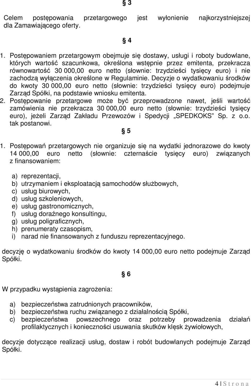 trzydzieści tysięcy euro) i nie zachodzą wyłączenia określone w Regulaminie.