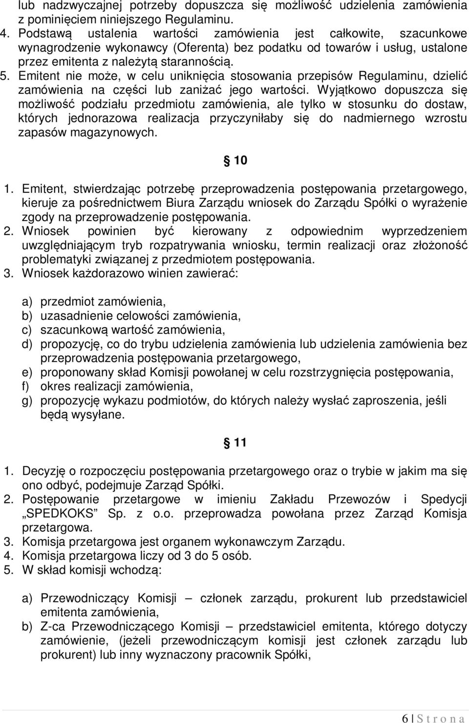 Emitent nie może, w celu uniknięcia stosowania przepisów Regulaminu, dzielić zamówienia na części lub zaniżać jego wartości.