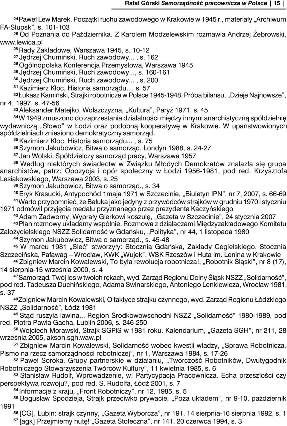 .., s. 160-161 30 Jędrzej Chumiński, Ruch zawodowy..., s. 200 31 Kazimierz Kloc, Historia samorządu..., s. 57 32 Łukasz Kamiński, Strajki robotnicze w Polsce 1945-1948.