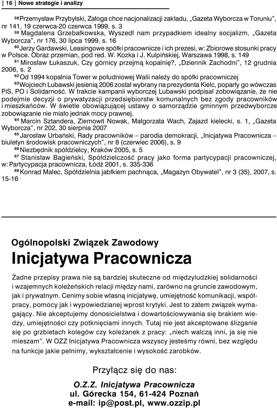 16 60 Jerzy Gardawski, Leasingowe spółki pracownicze i ich prezesi, w: Zbiorowe stosunki pracy w Polsce. Obraz przemian, pod red. W. Kozka i J. Kulpińskiej, Warszawa 1998, s.