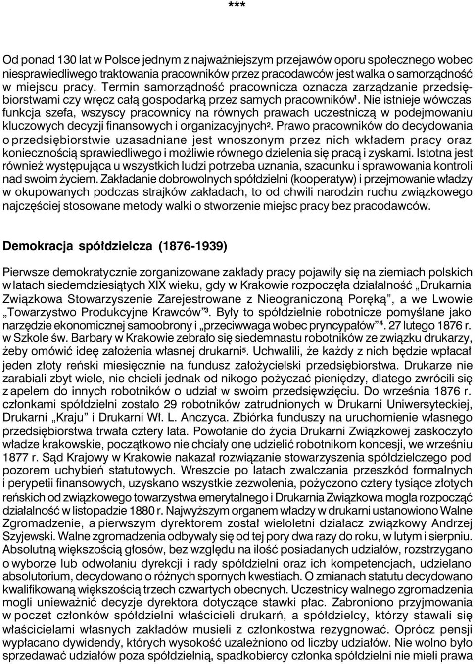 Nie istnieje wówczas funkcja szefa, wszyscy pracownicy na równych prawach uczestniczą w podejmowaniu kluczowych decyzji finansowych i organizacyjnych 2.